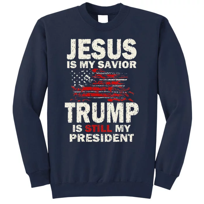 Funny Jesus Is My Savior Trump Is Still My President Tall Sweatshirt