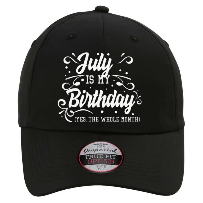 Funny July Is My Birthday Yes The Whole Month Birthday The Original Performance Cap