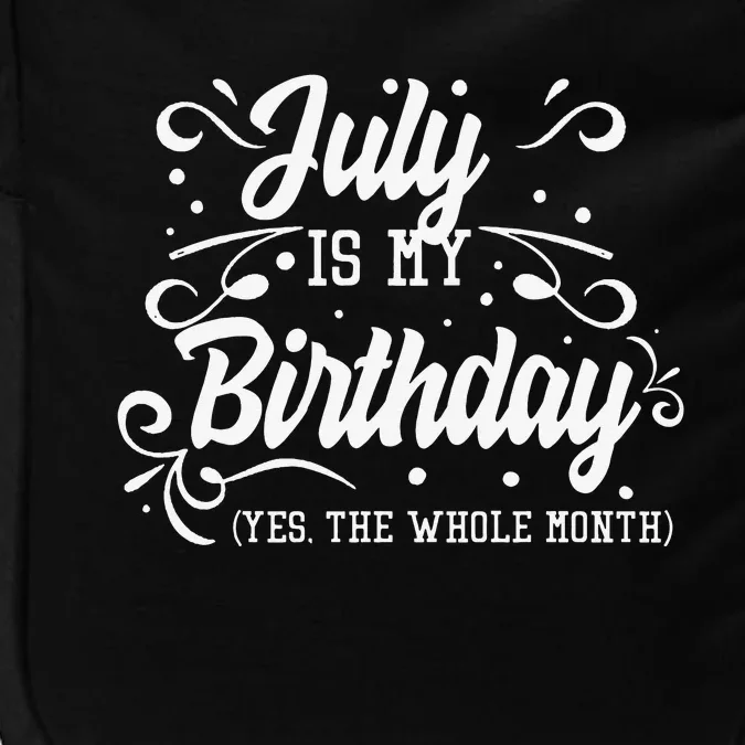 Funny July Is My Birthday Yes The Whole Month Birthday Impact Tech Backpack