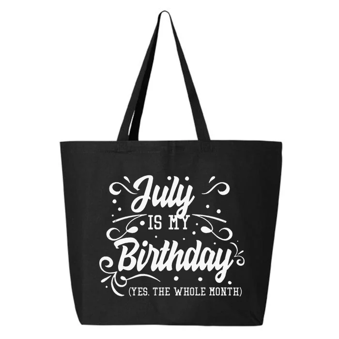 Funny July Is My Birthday Yes The Whole Month Birthday 25L Jumbo Tote