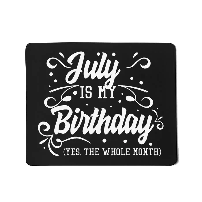 Funny July Is My Birthday Yes The Whole Month Birthday Mousepad