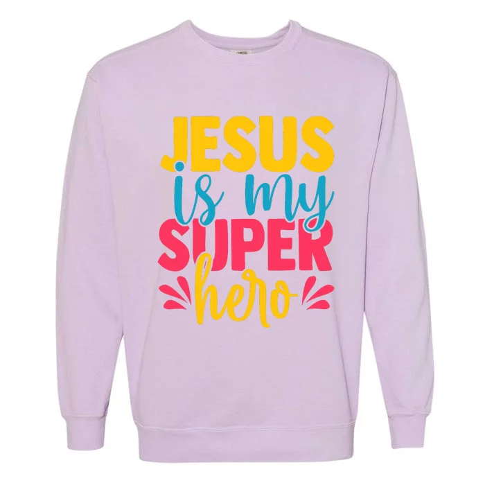 Funny Jesus Is My Superhero Christian Cute Powerful Love God Garment-Dyed Sweatshirt