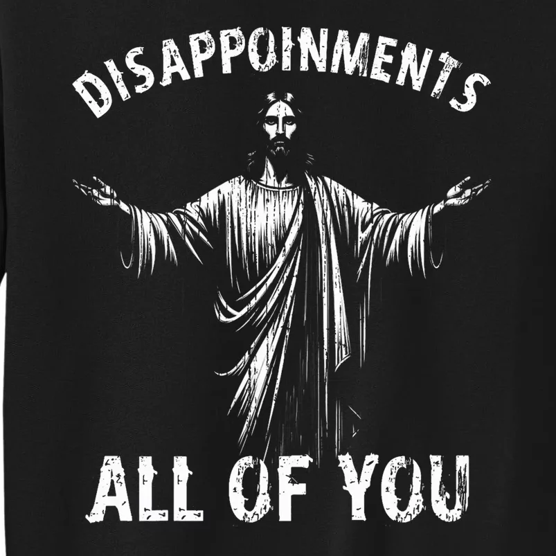 Funny Jesus Joke Disappointments All Of You Christian Humor Tall Sweatshirt