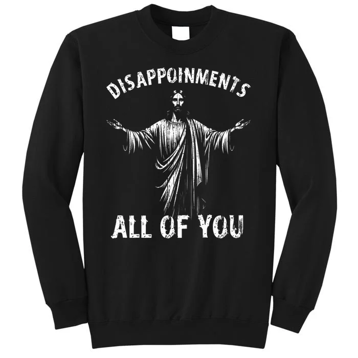 Funny Jesus Joke Disappointments All Of You Christian Humor Tall Sweatshirt