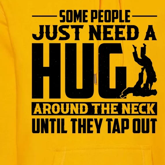 Funny Jiu Jitsu Some People Just Need A Hug Around The Neck Premium Hoodie