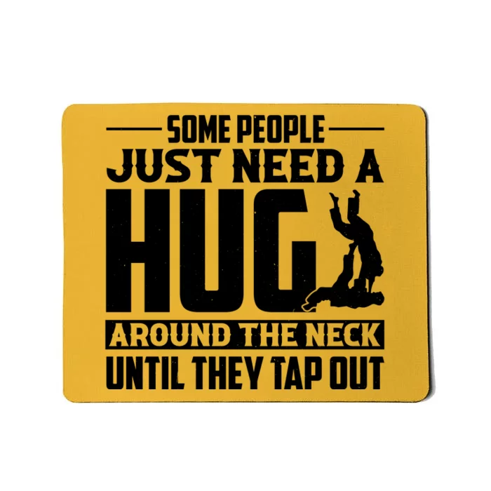 Funny Jiu Jitsu Some People Just Need A Hug Around The Neck Mousepad