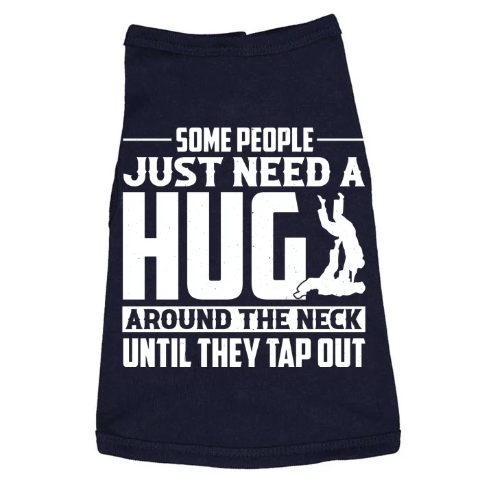 Funny Jiu Jitsu Some People Just Need A Hug Around The Neck Doggie Tank