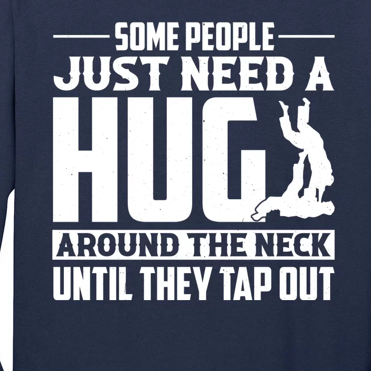 Funny Jiu Jitsu Some People Just Need A Hug Around The Neck Tall Long Sleeve T-Shirt