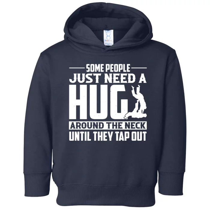 Funny Jiu Jitsu Some People Just Need A Hug Around The Neck Toddler Hoodie