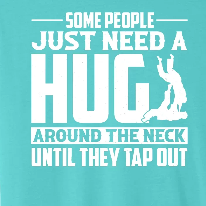 Funny Jiu Jitsu Some People Just Need A Hug Around The Neck ChromaSoft Performance T-Shirt