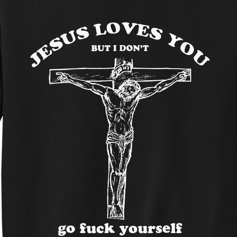 Funny Jesus Loves You But I Dont Sweatshirt