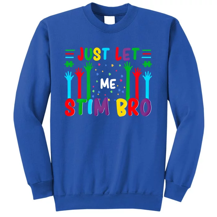 Funny Just Let Me Stim Bro Cool Gift Tall Sweatshirt