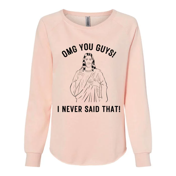 Funny Jesus Meme Omg You Guys I Never Said That Womens California Wash Sweatshirt