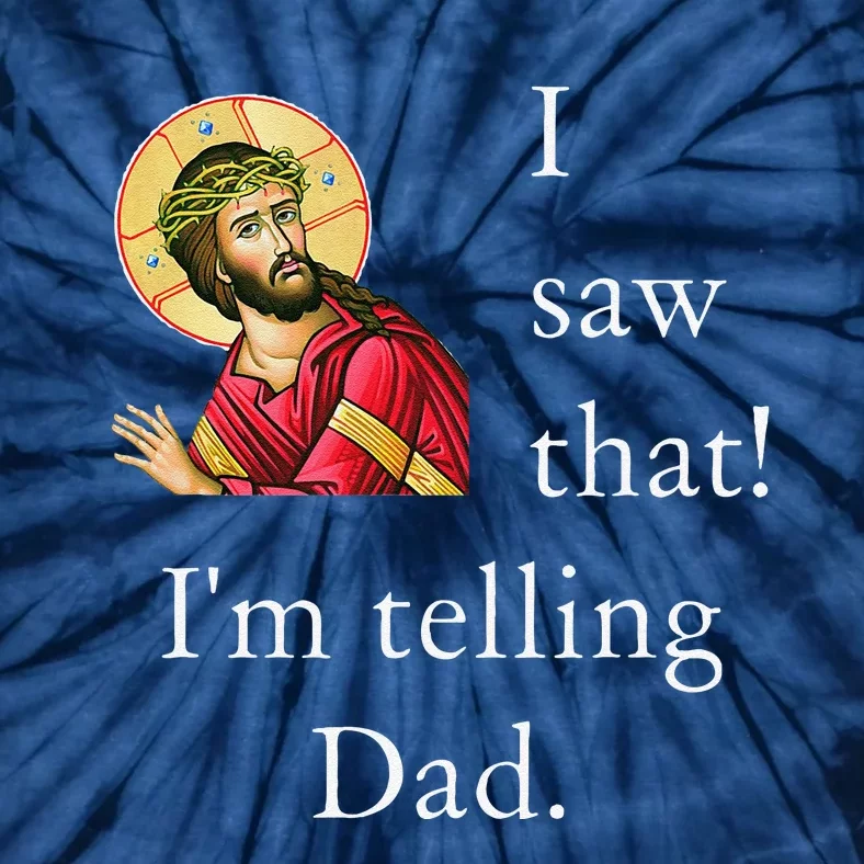 Funny Jesus Meme I Saw That Im Telling Dad Christian Joke Tie-Dye T-Shirt