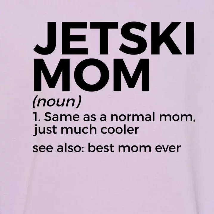 Funny Jetski Mom Definition Jet Skiing Best Mom Ever Funny Gift Garment-Dyed Sweatshirt