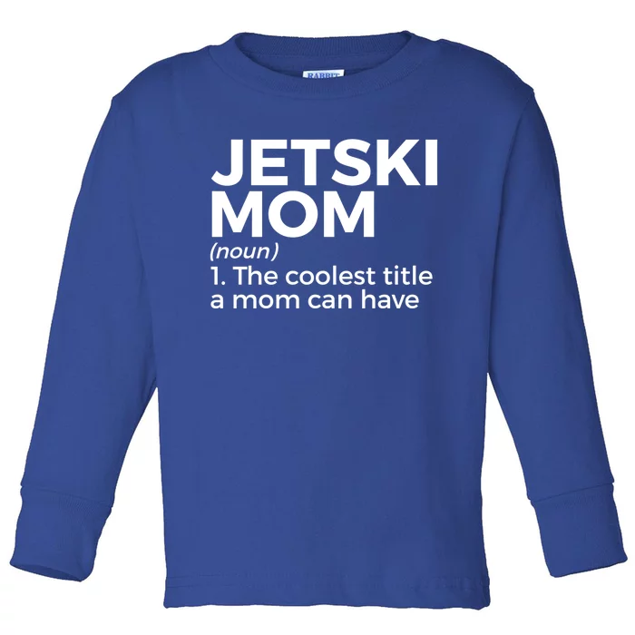 Funny Jetski Mom Definition Jet Skiing Cool Gift Toddler Long Sleeve Shirt