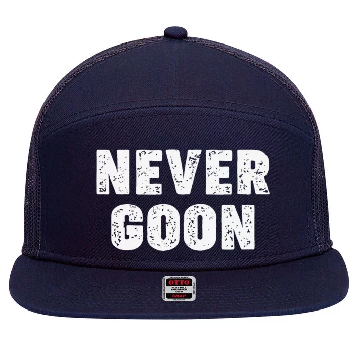 Funny Joke Never Goon Quote Humor Design Gym 7 Panel Mesh Trucker Snapback Hat