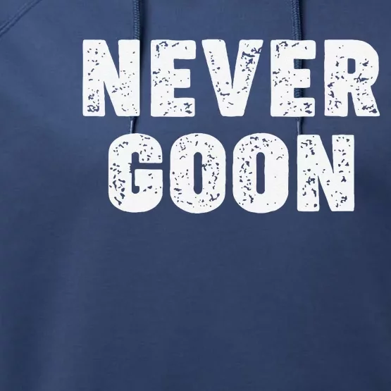 Funny Joke Never Goon Quote Humor Design Gym Performance Fleece Hoodie