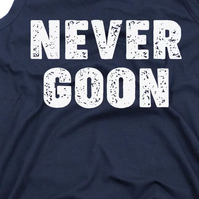 Funny Joke Never Goon Quote Humor Design Gym Tank Top