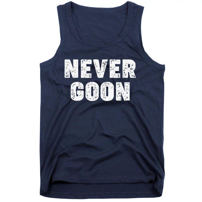 Funny Joke Never Goon Quote Humor Design Gym Tank Top