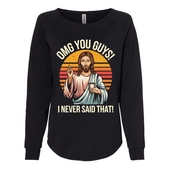 Funny Jesus Omg You Guys I Never Said That Womens California Wash Sweatshirt