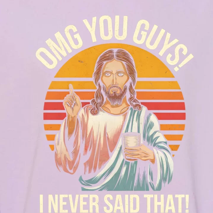 Funny Jesus Omg You Guys I Never Said That Garment-Dyed Sweatshirt