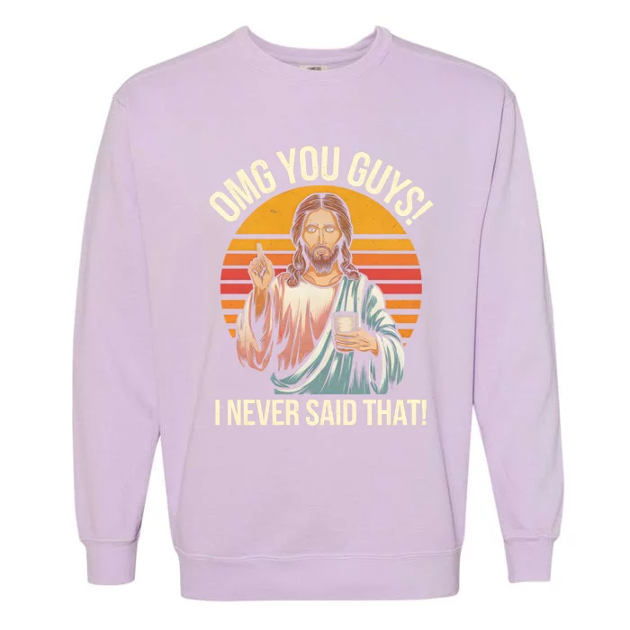 Funny Jesus Omg You Guys I Never Said That Garment-Dyed Sweatshirt