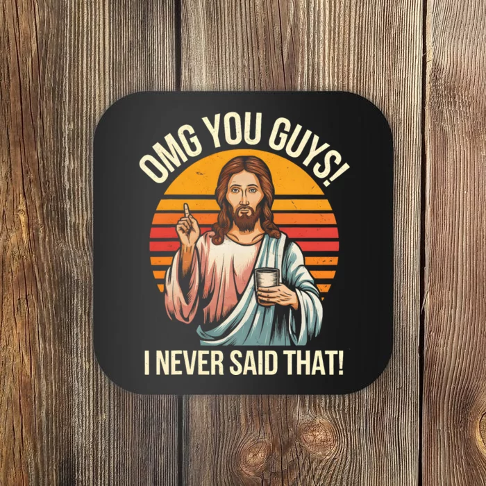 Funny Jesus Omg You Guys I Never Said That Coaster