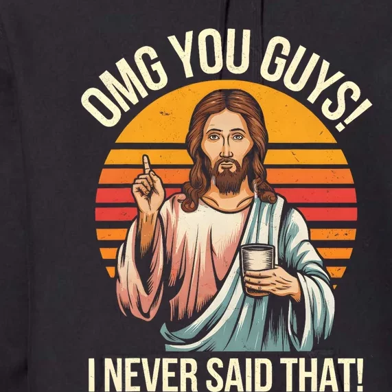 Funny Jesus Omg You Guys I Never Said That Premium Hoodie