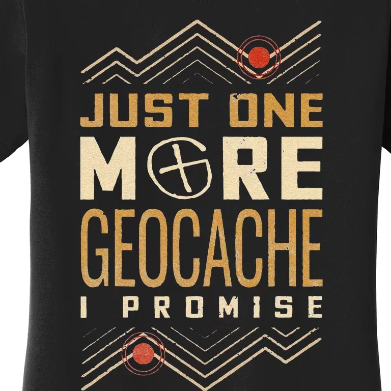 Funny Just One More Geocache I Promise Women's T-Shirt