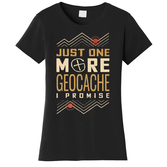 Funny Just One More Geocache I Promise Women's T-Shirt