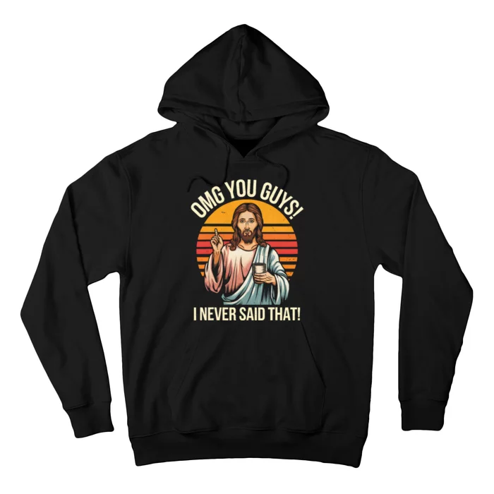 Funny Jesus Omg You Guys I Never Said That Hoodie