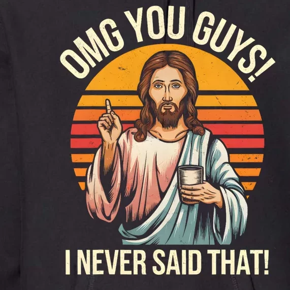 Funny Jesus Omg You Guys I Never Said That Premium Hoodie