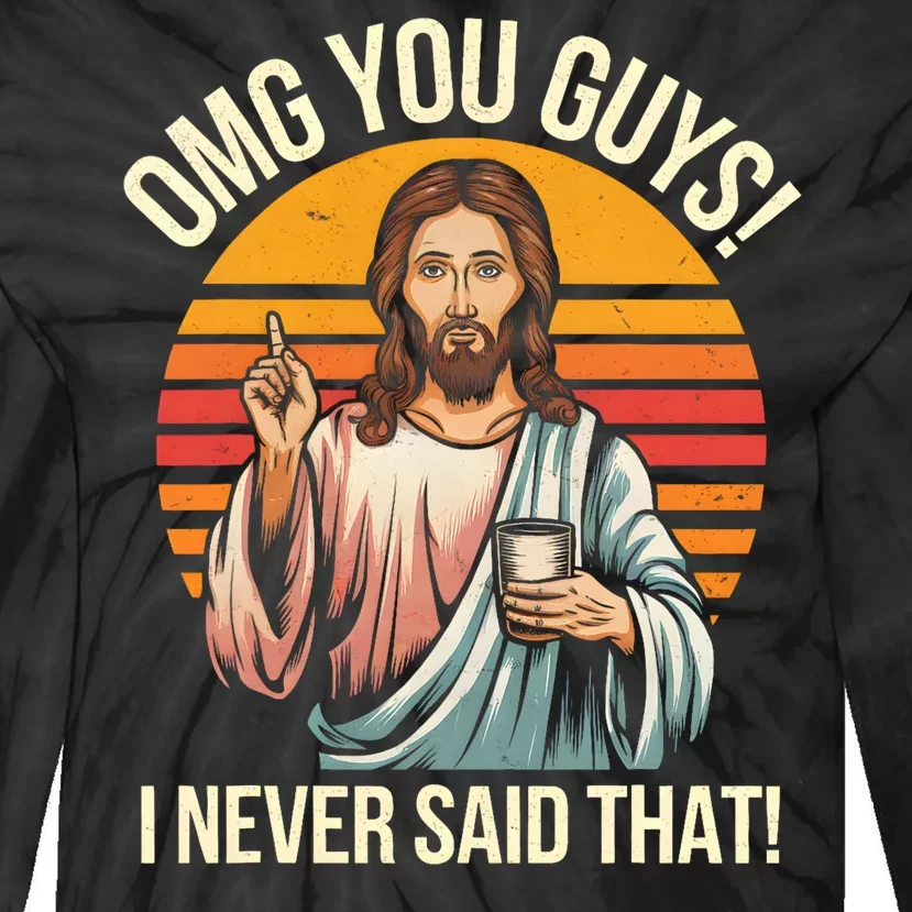 Funny Jesus Omg You Guys I Never Said That Tie-Dye Long Sleeve Shirt