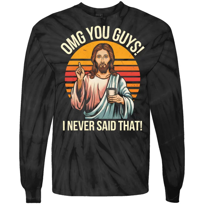 Funny Jesus Omg You Guys I Never Said That Tie-Dye Long Sleeve Shirt