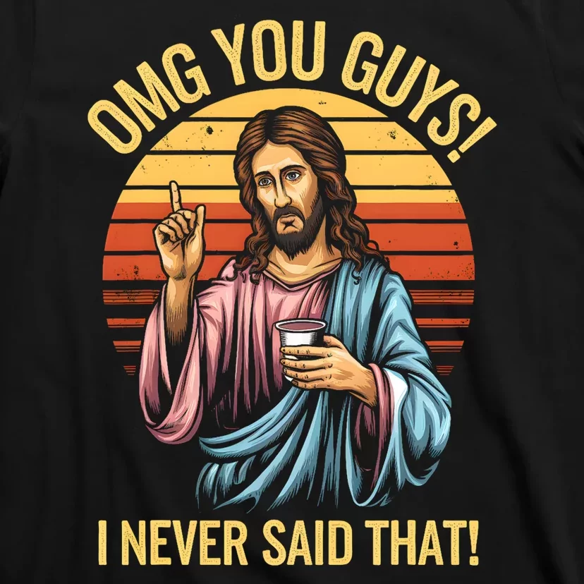 Funny Jesus Omg You Guys I Never Said That T-Shirt