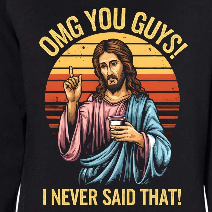 Funny Jesus Omg You Guys I Never Said That Womens California Wash Sweatshirt