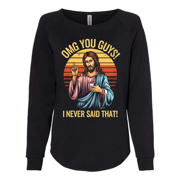 Funny Jesus Omg You Guys I Never Said That Womens California Wash Sweatshirt