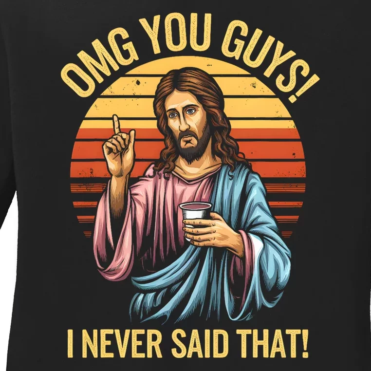 Funny Jesus Omg You Guys I Never Said That Ladies Long Sleeve Shirt