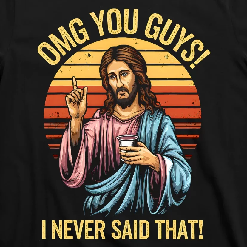 Funny Jesus Omg You Guys I Never Said That T-Shirt