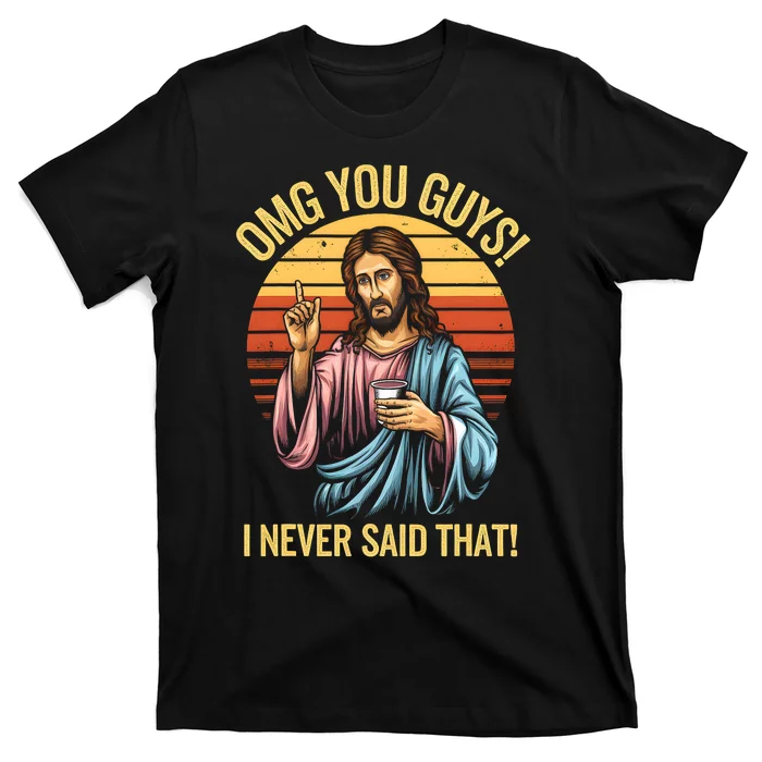 Funny Jesus Omg You Guys I Never Said That T-Shirt