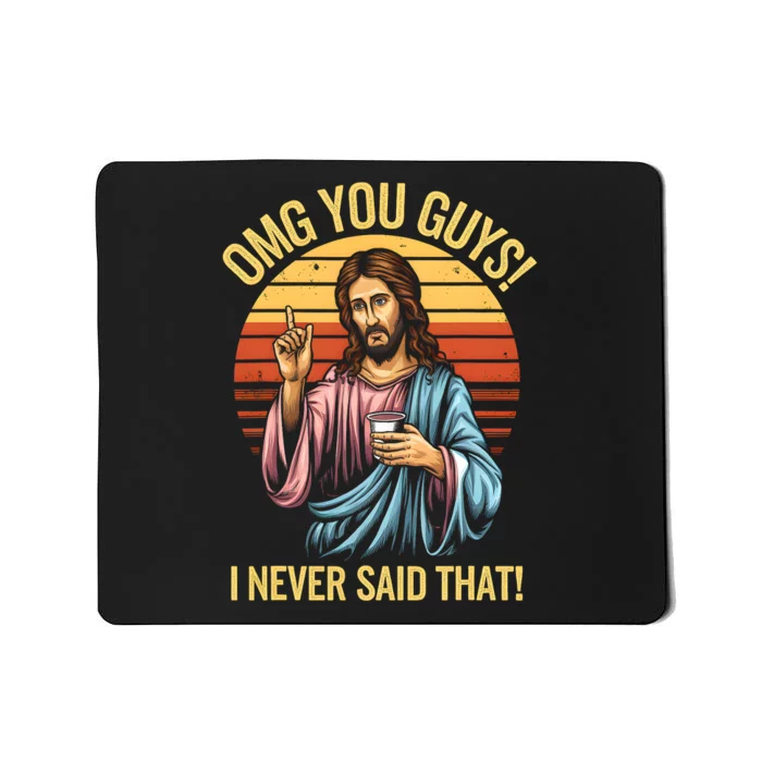 Funny Jesus Omg You Guys I Never Said That Mousepad