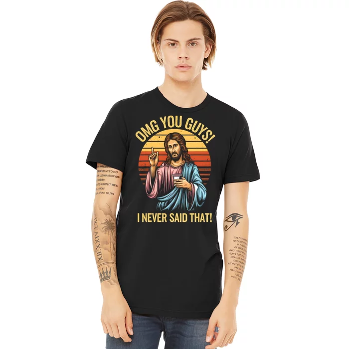 Funny Jesus Omg You Guys I Never Said That Premium T-Shirt