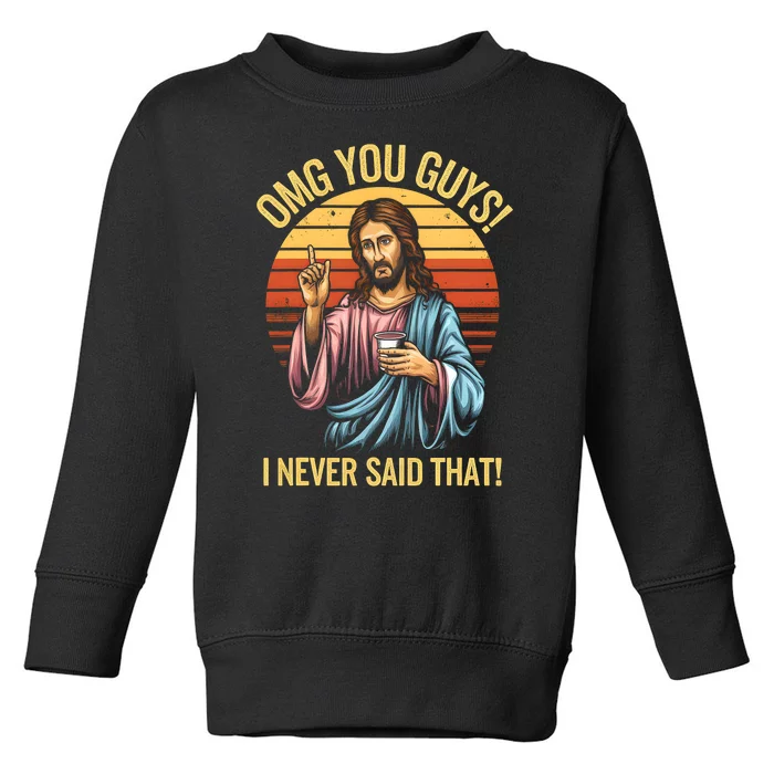 Funny Jesus Omg You Guys I Never Said That Toddler Sweatshirt