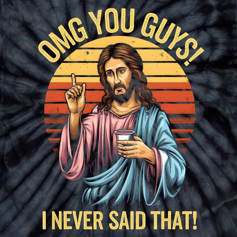 Funny Jesus Omg You Guys I Never Said That Tie-Dye T-Shirt