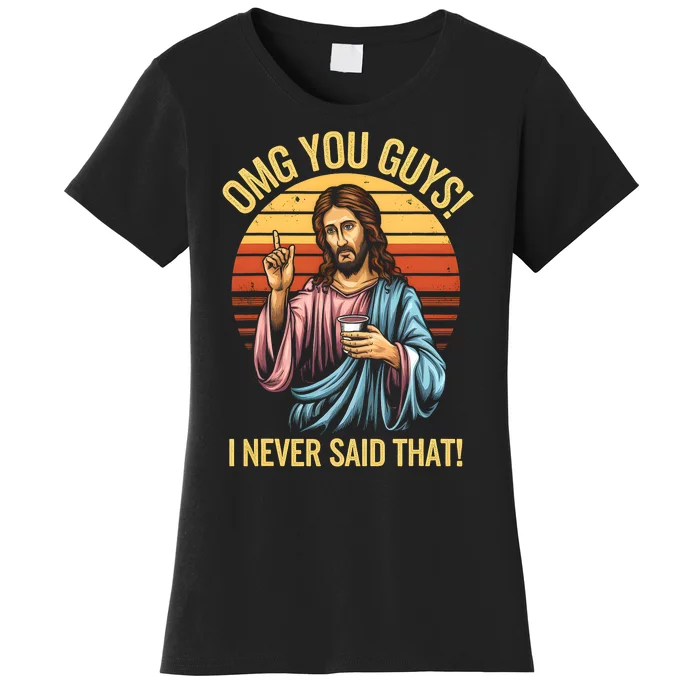 Funny Jesus Omg You Guys I Never Said That Women's T-Shirt