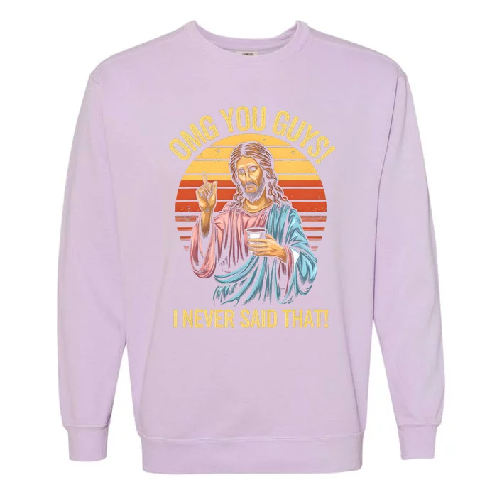 Funny Jesus Omg You Guys I Never Said That Garment-Dyed Sweatshirt