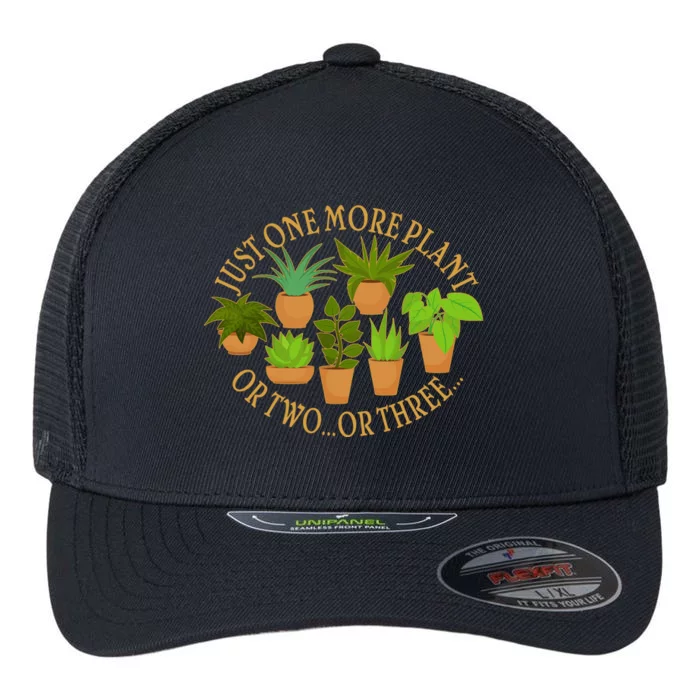 Funny Just One More Plant Or Two Or Three Flexfit Unipanel Trucker Cap