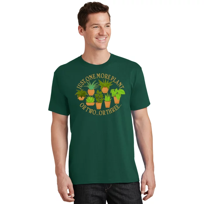 Funny Just One More Plant Or Two Or Three T-Shirt