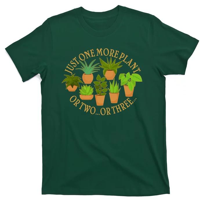 Funny Just One More Plant Or Two Or Three T-Shirt